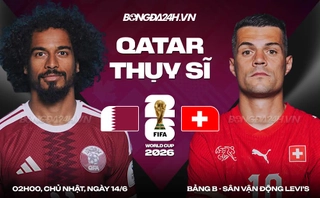 Video bàn thắng Qatar vs Thụy Sĩ: Trận hòa kỳ tích (Bảng B World Cup 2026)