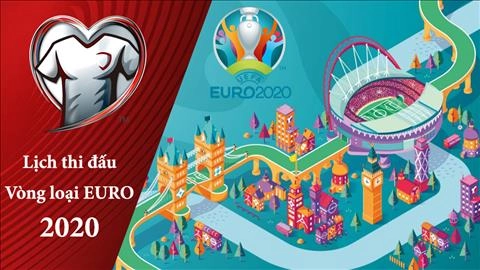 Lịch thi đấu vòng loại Euro 2020 đêm nay 11/6 rạng sáng 12/6/2019