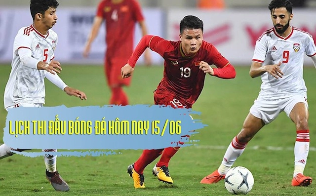 Lịch thi đấu bóng đá hôm nay 15/6: UAE vs Việt Nam; Pháp vs Đức
