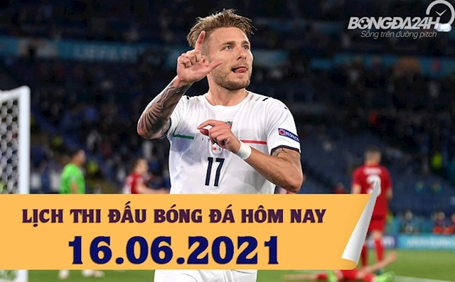 Lịch thi đấu bóng đá hôm nay 16/6: Italia vs Thụy Sĩ; Thổ Nhĩ Kỳ vs Xứ Wales