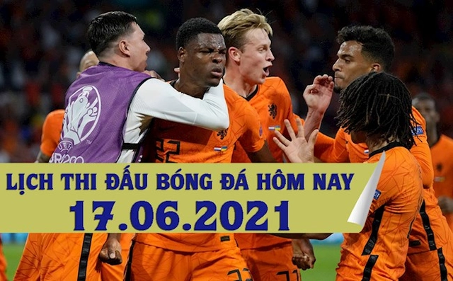 Lịch thi đấu bóng đá hôm nay 17/6: Đan Mạch vs Bỉ; Hà Lan vs Áo