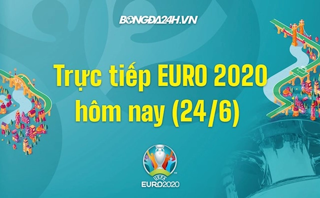 Trực tiếp VCK EURO 2020 bảng E và F hôm nay 24/6 (Link xem VTV6, VTV3 FULL HD)