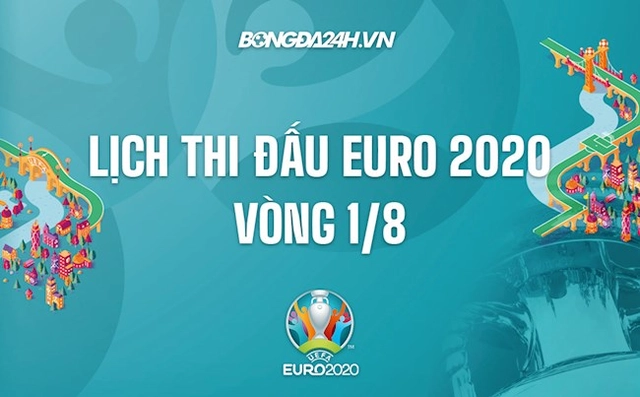 Lịch thi đấu vòng 1/8 VCK Euro 2020 đá hôm nào? Xem trên kênh gì?