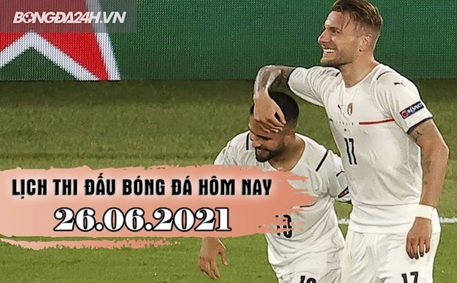 Lịch thi đấu bóng đá hôm nay 26/6: Viettel vs Ulsan; Italia vs Áo