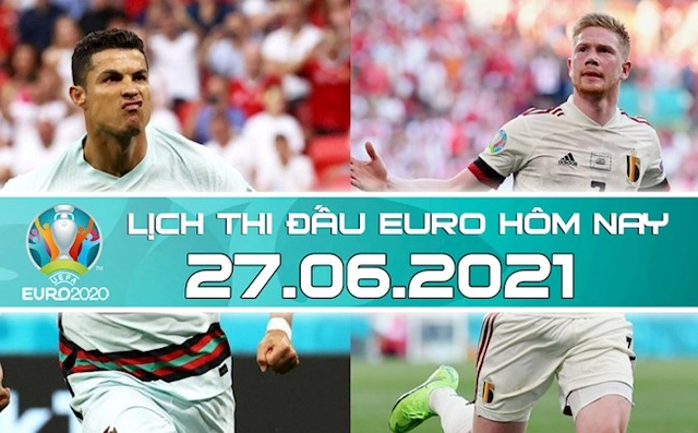 Lịch thi đấu Euro 2020 đêm nay (27/6) rạng sáng mai 28/6