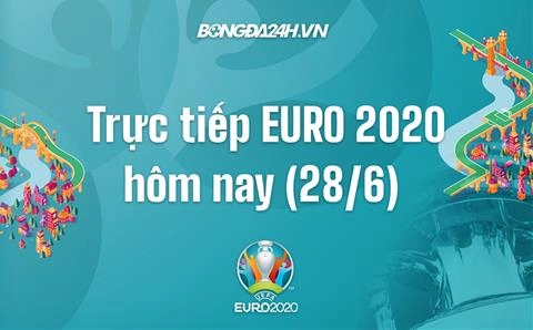 Trực tiếp VCK EURO 2020 vòng 1/8 đêm hôm nay 28/6 (Link xem VTV6, VTV3)
