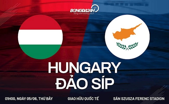 Nhận định bóng đá Hungary vs Síp 1h00 ngày 5/6 (Giao hữu quốc tế)