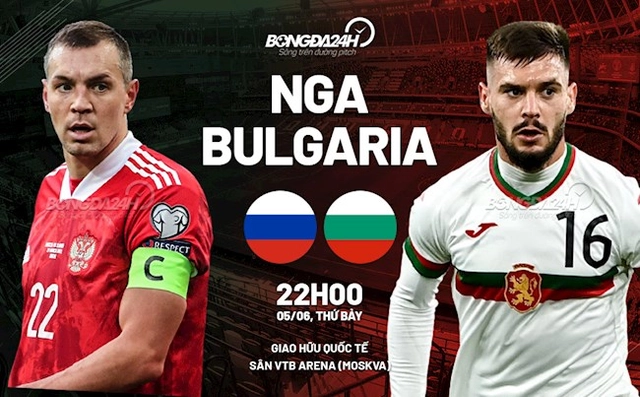 Nhận định bóng đá Nga vs Bulgaria 22h00 ngày 5/6 (Giao hữu quốc tế)