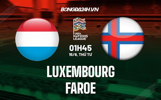 Nhận định Luxembourg vs Faroe 1h45 ngày 15/6 (UEFA Nations League 2022/23)