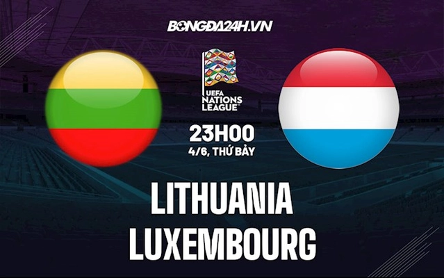 Nhận định Lithuania vs Luxembourg 23h00 ngày 4/6 (UEFA Nations League 2022/23)