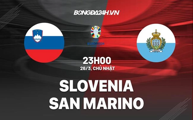 Nhận định Slovenia vs San Marino 23h00 ngày 26/3 (Vòng loại Euro 2024)