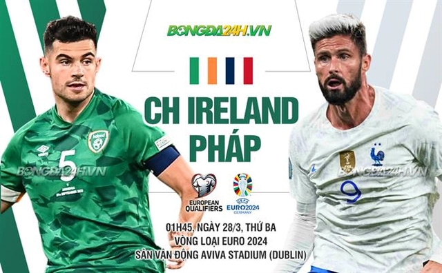 Nhận định CH Ireland vs Pháp (01h45 ngày 28/3): Tân đội trưởng Mbappe thị uy