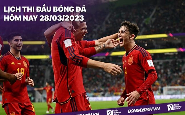 Lịch thi đấu bóng đá hôm nay 28/3: Scotland tiếp đón Tây Ban Nha