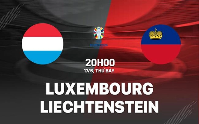 Nhận định Luxembourg vs Liechtenstein 20h00 ngày 17/6 (Vòng loại Euro 2024)