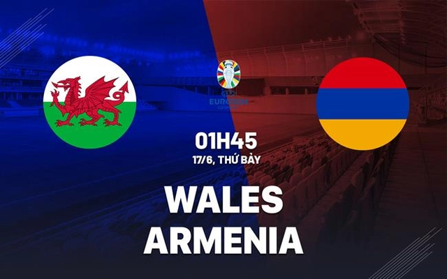 Nhận định bóng đá Wales vs Armenia 1h45 ngày 17/6 (Vòng loại Euro 2024)