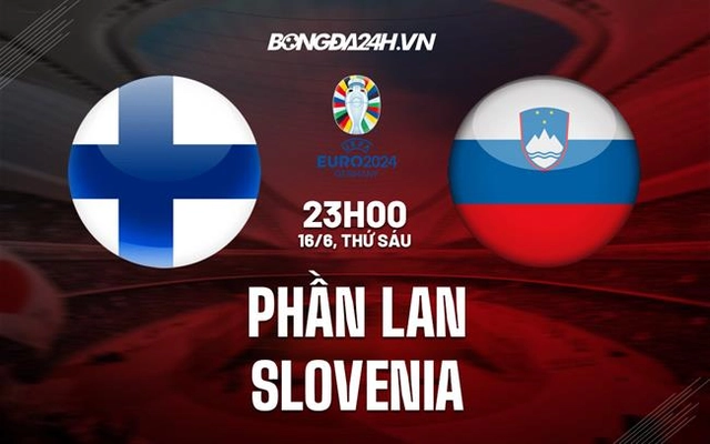 Nhận định Phần Lan vs Slovenia 23h00 ngày 16/6 (Vòng loại EURO 2024)