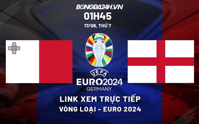 Trực tiếp Malta vs Anh link xem vòng loại Euro 2024 hôm nay