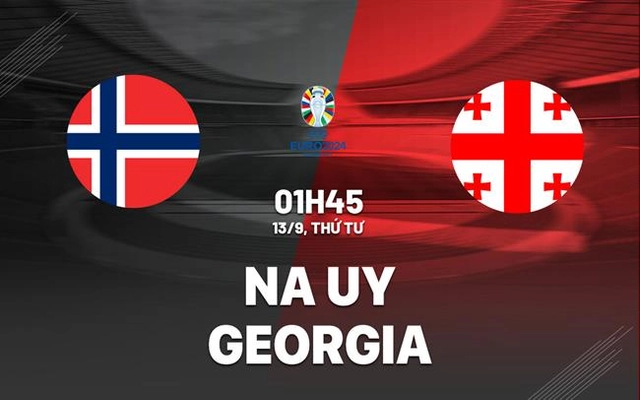 Nhận định bóng đá Na Uy vs Georgia 1h45 ngày 13/9 (Vòng loại Euro 2024)