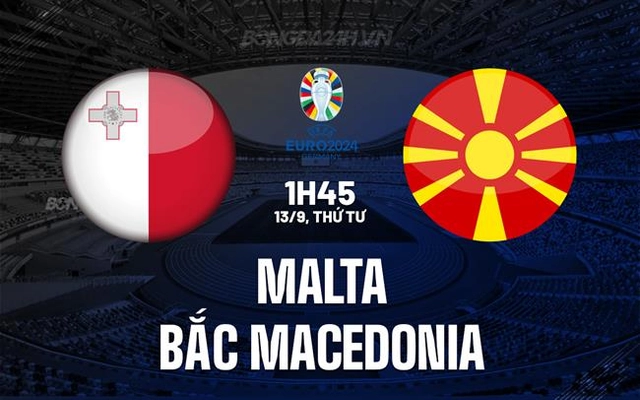 Nhận định bóng đá Malta vs Bắc Macedonia 1h45 ngày 13/9 (Vòng loại Euro 2024)