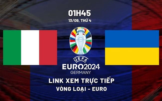 Italia vs Ukraine link xem trực tiếp vòng loại Euro 2024 hôm nay