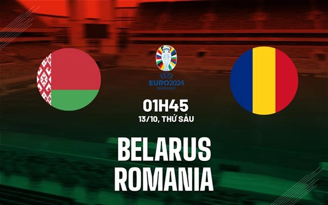Nhận định bóng đá Belarus vs Romania 1h45 ngày 13/10 (Vòng loại Euro 2024)