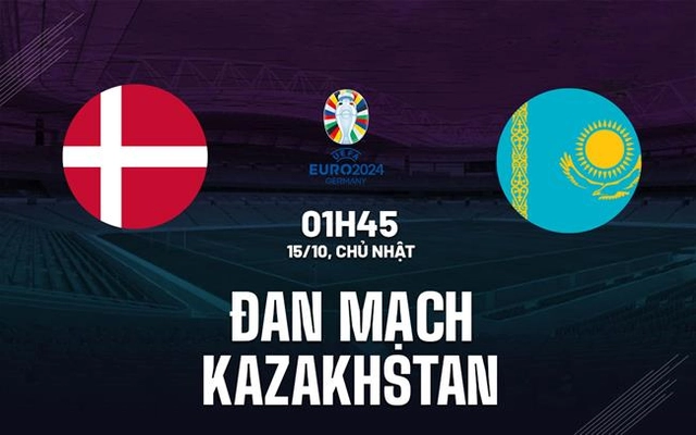 Nhận định Đan Mạch vs Kazakhstan 1h45 ngày 15/10 (Vòng loại Euro 2024)