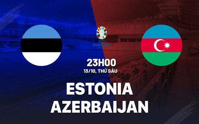 Nhận định Estonia vs Azerbaijan 23h00 ngày 13/10 (Vòng loại Euro 2024)