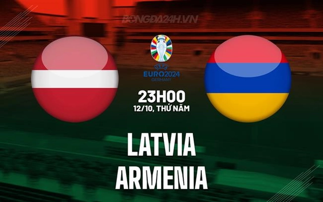 Nhận định Latvia vs Armenia 23h00 ngày 12/10 (Vòng loại EURO 2024)