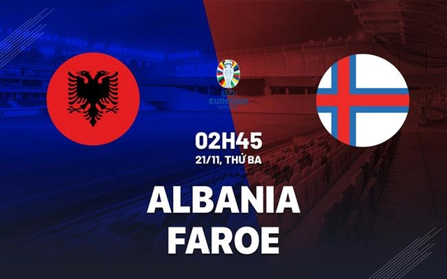 Nhận định bóng đá Albania vs Faroe 2h45 ngày 21/11 (Vòng loại Euro 2024)