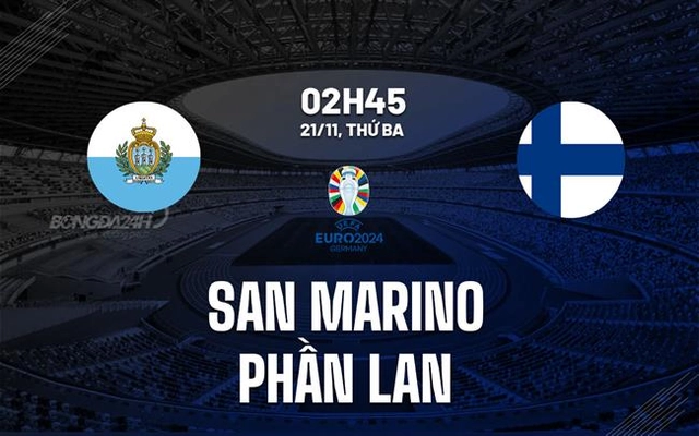 Nhận định San Marino vs Phần Lan 2h45 ngày 21/11 (Vòng loại Euro 2024)