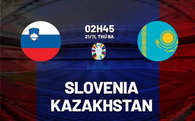 Nhận định Slovenia vs Kazakhstan 2h45 ngày 21/11 (Vòng loại Euro 2024)