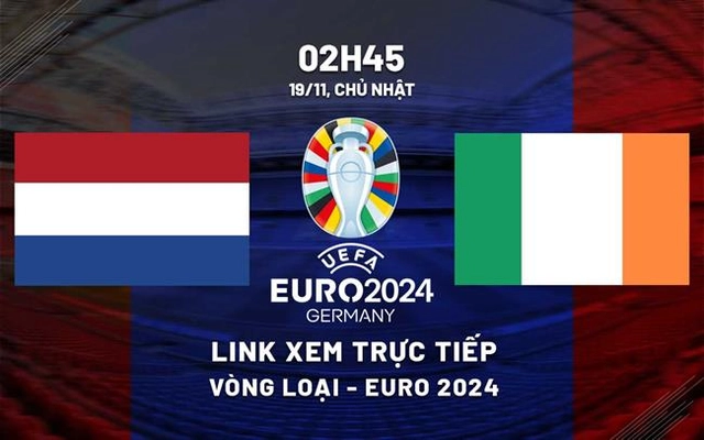 Xem trực tiếp Hà Lan vs Ireland 2h45 hôm nay 19/11 trên kênh nào?