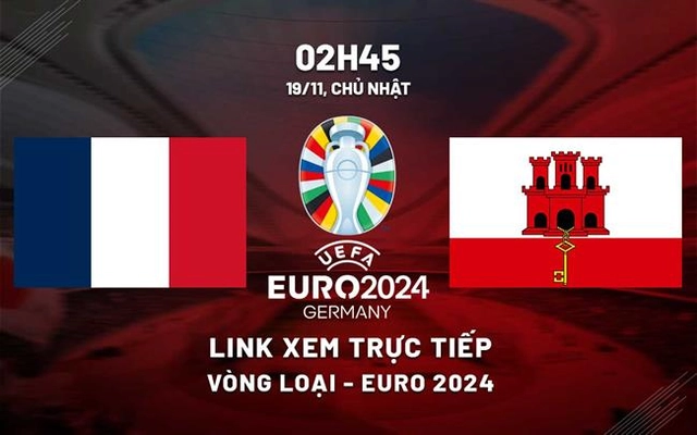 Link xem trực tiếp Pháp vs Gibraltar 2h45 ngày 19/11 (VL Euro 2024)