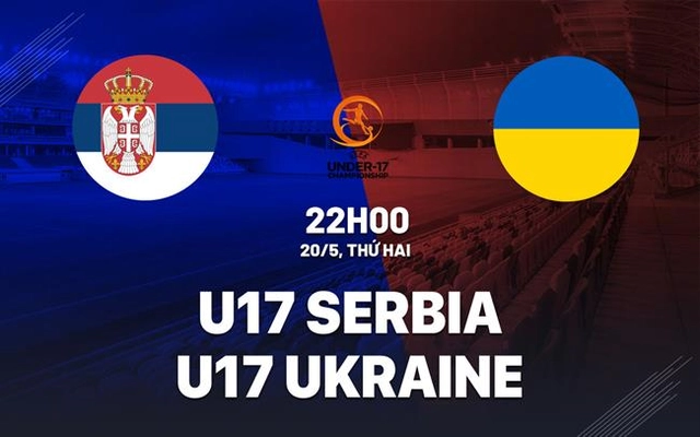 Nhận định U17 Serbia vs U17 Ukraine 22h00 ngày 20/5 (VCK U17 châu Âu 2024)