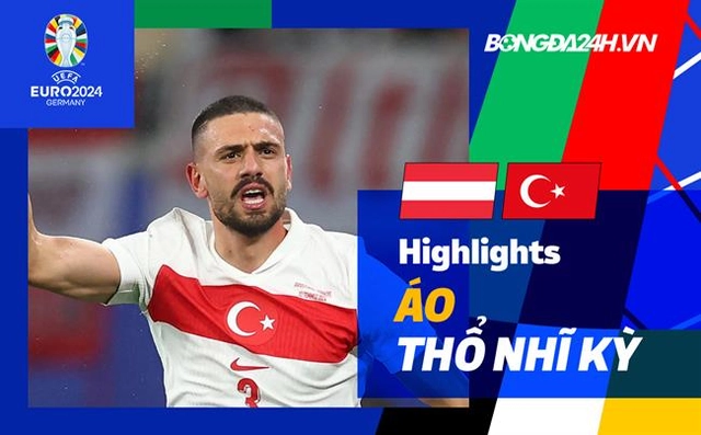 Video Áo vs Thổ Nhĩ Kỳ (Vòng 1/8 Euro 2024): Người hùng Demiral, Mert Gunok