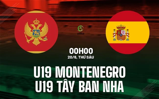 Nhận định U19 Montenegro vs U19 Tây Ban Nha 0h00 ngày 20/6 (VCK U19 châu Âu 2025)
