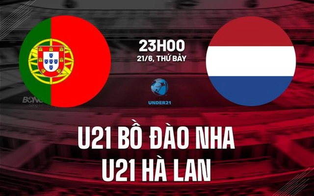 Nhận định U21 Bồ Đào Nha vs U21 Hà Lan 23h00 ngày 21/6 (VCK U21 châu Âu 2025)