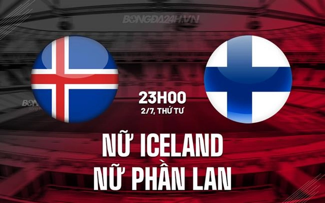Nhận định nữ Iceland vs nữ Phần Lan 23h00 ngày 2/7 (Euro 2025)