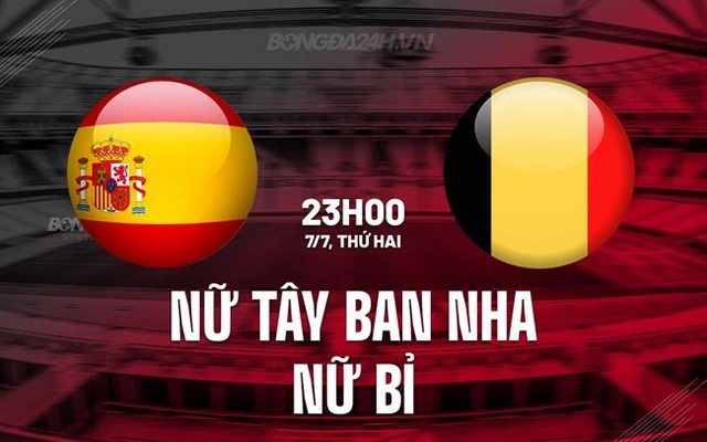 Nhận định nữ Tây Ban Nha vs nữ Bỉ 23h00 ngày 7/7 (EURO 2025)