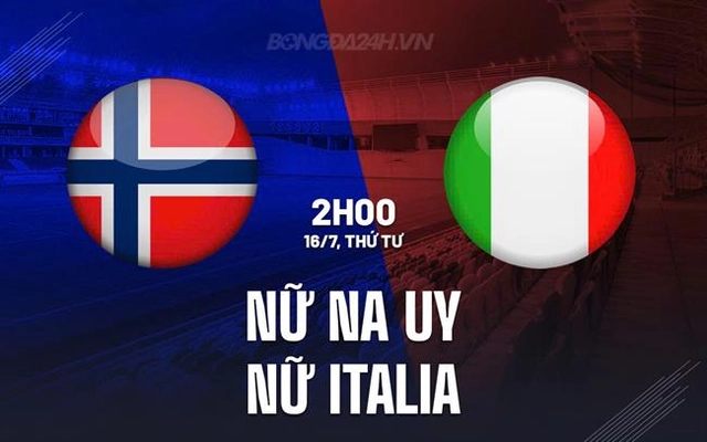Nhận định bóng đá Nữ Na Uy vs Nữ Italia 2h00 ngày 17/7 (Euro 2025)