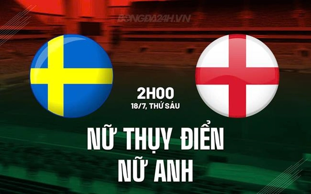 Nhận định bóng đá nữ Thụy Ðiển vs nữ Anh 2h00 ngày 18/7 (Euro 2025)