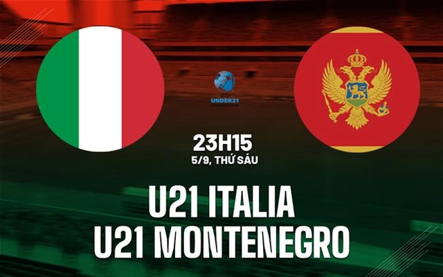 Nhận định U21 Italia vs U21 Montenegro 23h15 ngày 5/9 (Vòng loại U21 châu Âu 2027)