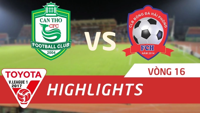 Tổng hợp: Cần Thơ 2-0 Hải Phòng (Vòng 16 V-League 2017)