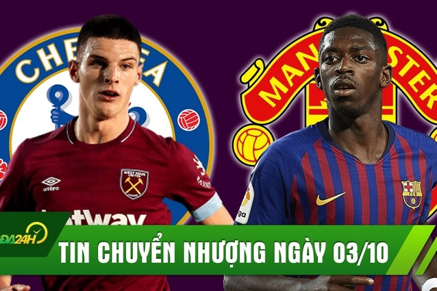 TIN CHUYỂN NHƯỢNG 3/10: Chelsea đổi 2 ngôi sao để có Declan Rice; Barca ép MU trong vụ Dembele
