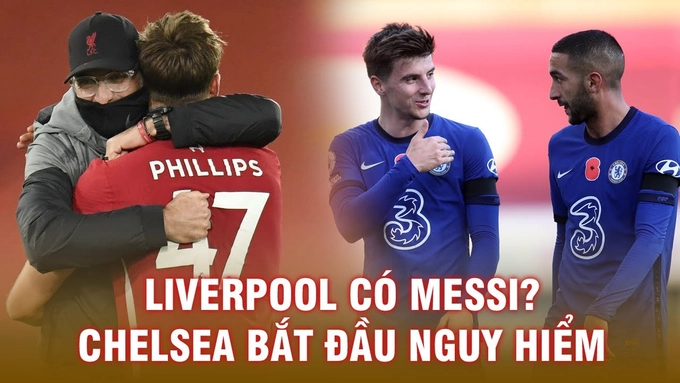 5 điểm nhấn loạt trận PL 31/10: Liverpool có Messi? Chelsea trở nên nguy hiểm