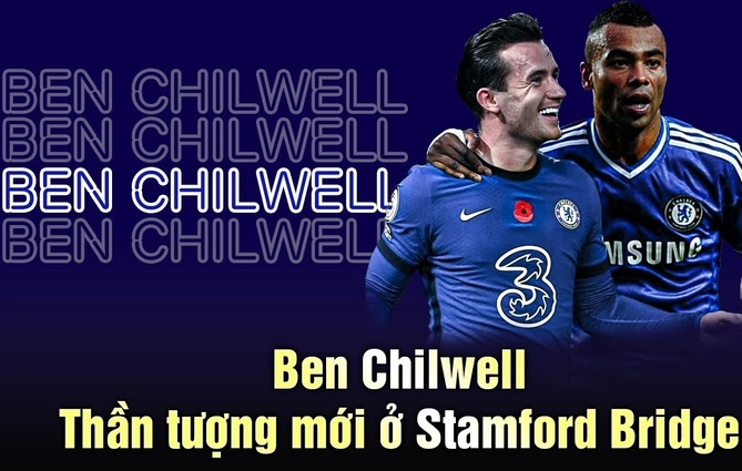 Ben Chilwell: Thần tượng mới ở Stamford Bridge