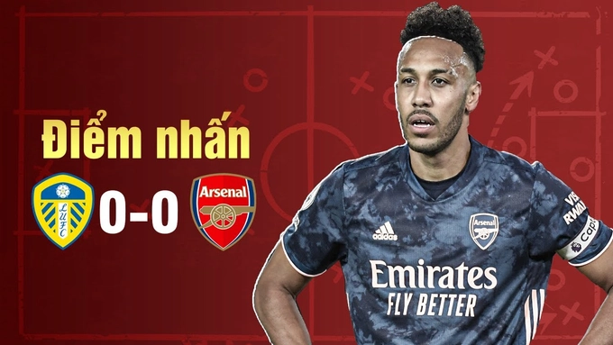 Điểm nhấn Leeds 0-0 Arsenal: Năng lực của Arteta bị nghi ngờ