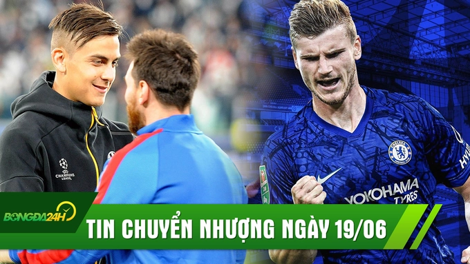 TIN CHUYỂN NHƯỢNG 19/6: Messi ra tay Barca mua gấp Dybala, Chelsea chính thức có thêm bom tấn