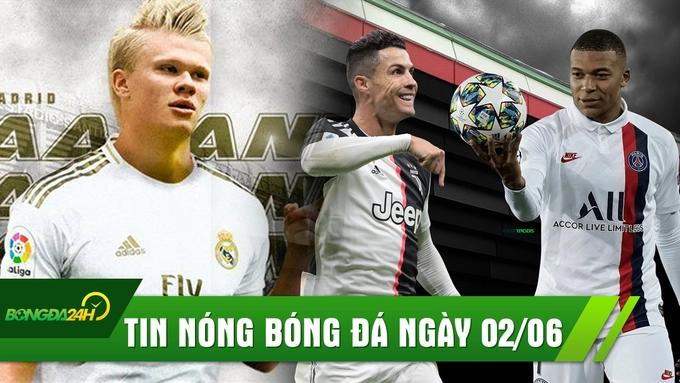 TIN NÓNG BÓNG ĐÁ 2/6: Haaland gật đầu về Real Madrid, Juventus chi 230 triệu đón Mbappe