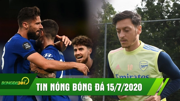 TIN NÓNG BÓNG ĐÁ 15/7: Thắng nhọc nhằn, Chelsea chắc TOP 3, Ozil tiếp tục bị gạch tên